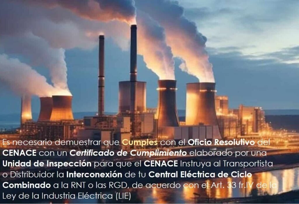 Unidad de Inspección de la Industria Eléctrica
 Oficio Resolutivo del CENACE 
Certificado de Cumplimiento 